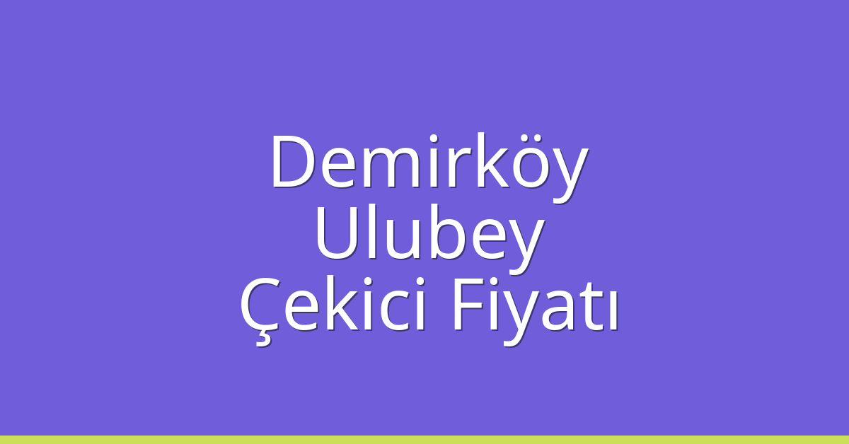 Demirköy Çekici Fiyatı - Ulubey Oto Kurtarıcı Ücreti Demirköy Çekici Fiyatı – Ulubey Oto Kurtarıcı Ücreti