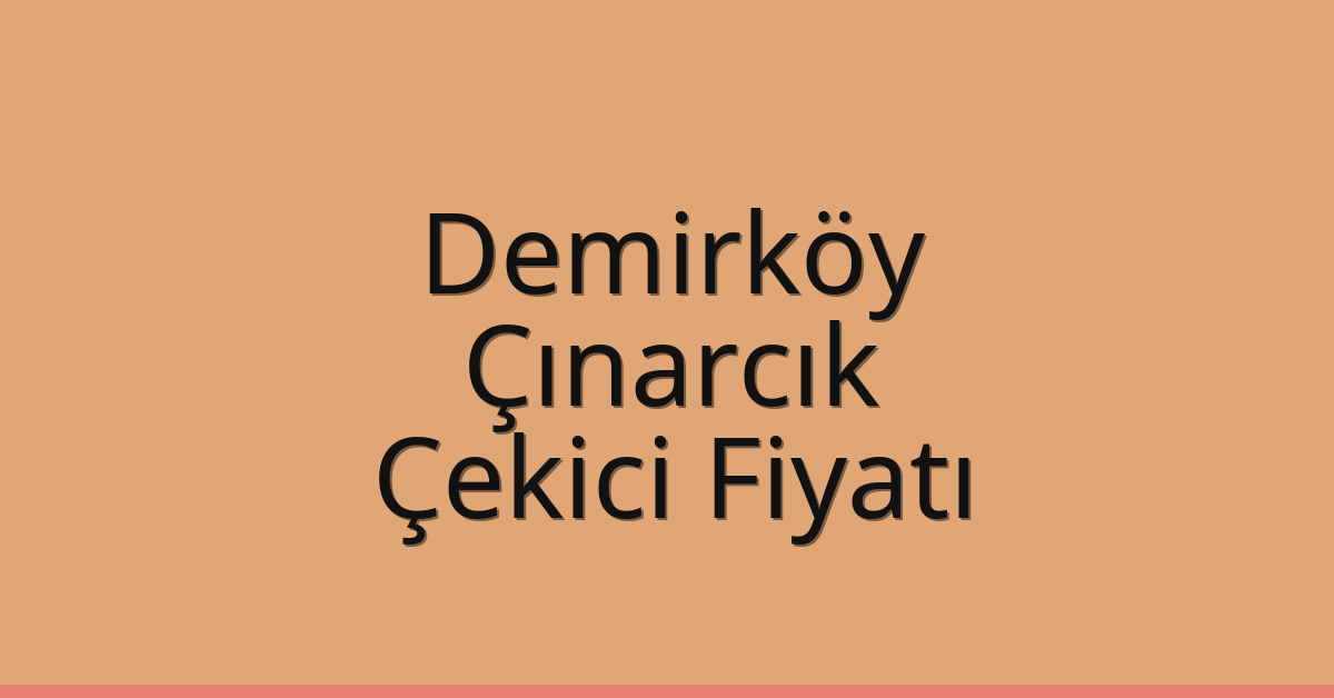 Demirköy Çekici Fiyatı - Çınarcık Oto Kurtarıcı Ücreti Demirköy Çekici Fiyatı – Çınarcık Oto Kurtarıcı Ücreti
