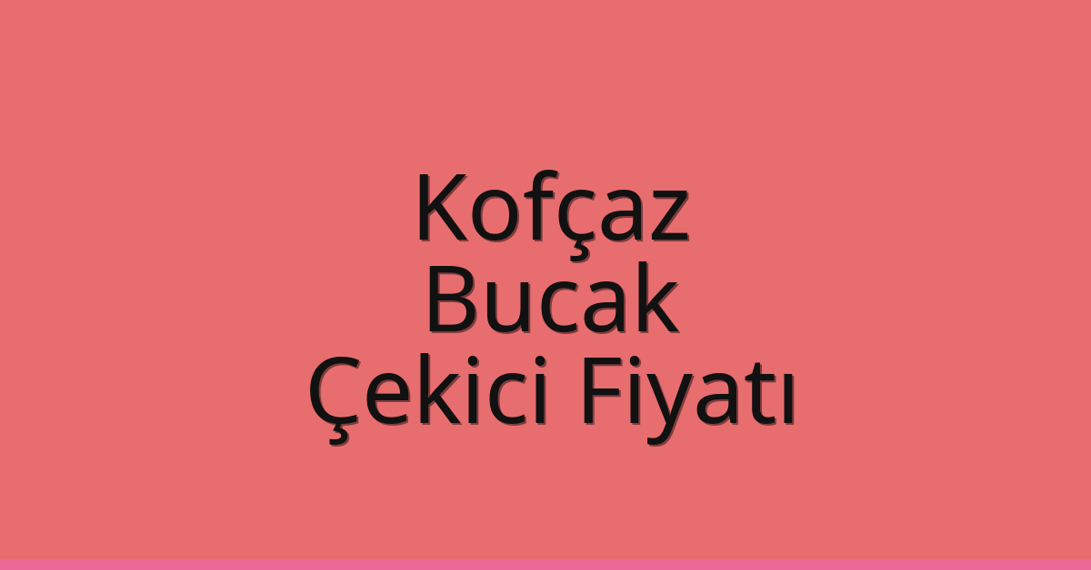 Kofçaz Çekici Fiyatı – Bucak Oto Kurtarıcı Ücreti