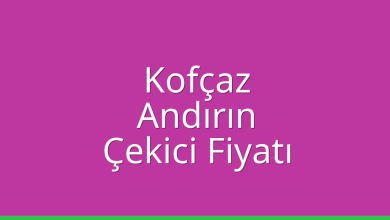 Kofçaz Çekici Fiyatı – Andırın Oto Kurtarıcı Ücreti