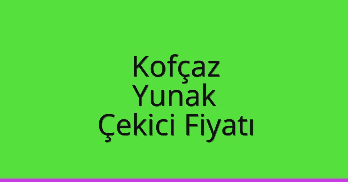 Kofçaz Çekici Fiyatı - Yunak Oto Kurtarıcı Ücreti Kofçaz Çekici Fiyatı – Yunak Oto Kurtarıcı Ücreti