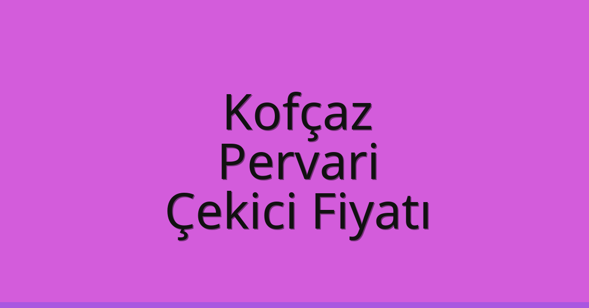 Kofçaz Çekici Fiyatı – Pervari Oto Kurtarıcı Ücreti