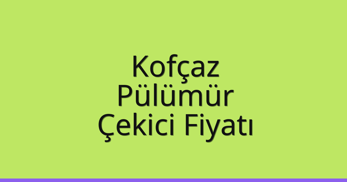 Kofçaz Çekici Fiyatı – Pülümür Oto Kurtarıcı Ücreti