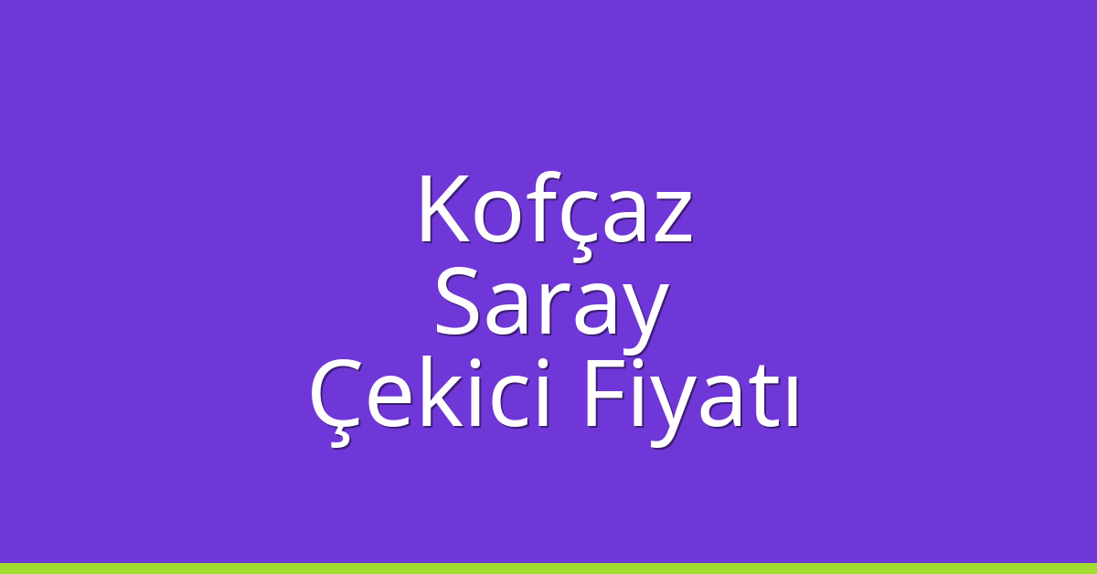 Kofçaz Çekici Fiyatı - Saray Oto Kurtarıcı Ücreti Kofçaz Çekici Fiyatı – Saray Oto Kurtarıcı Ücreti