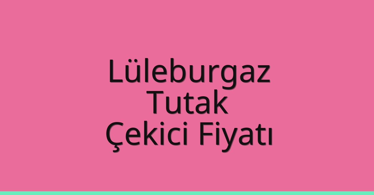 Lüleburgaz Çekici Fiyatı - Tutak Oto Kurtarıcı Ücreti Lüleburgaz Çekici Fiyatı – Tutak Oto Kurtarıcı Ücreti