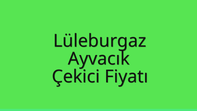 Lüleburgaz Çekici Fiyatı – Ayvacık Oto Kurtarıcı Ücreti
