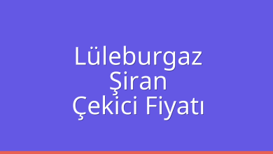 Lüleburgaz Çekici Fiyatı – Şiran Oto Kurtarıcı Ücreti