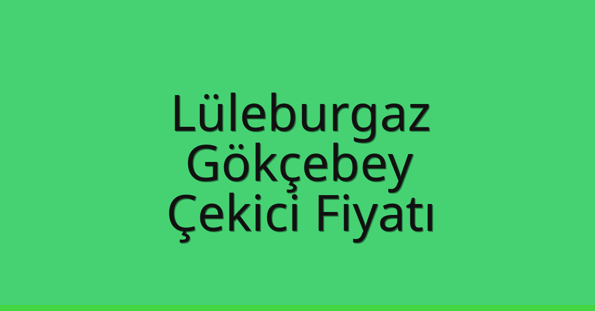 Lüleburgaz Çekici Fiyatı – Gökçebey Oto Kurtarıcı Ücreti
