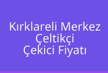 Kırklareli Merkez Çekici Fiyatı – Çeltikçi Oto Kurtarıcı Ücreti