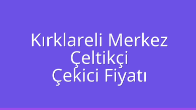 Kırklareli Merkez Çekici Fiyatı – Çeltikçi Oto Kurtarıcı Ücreti