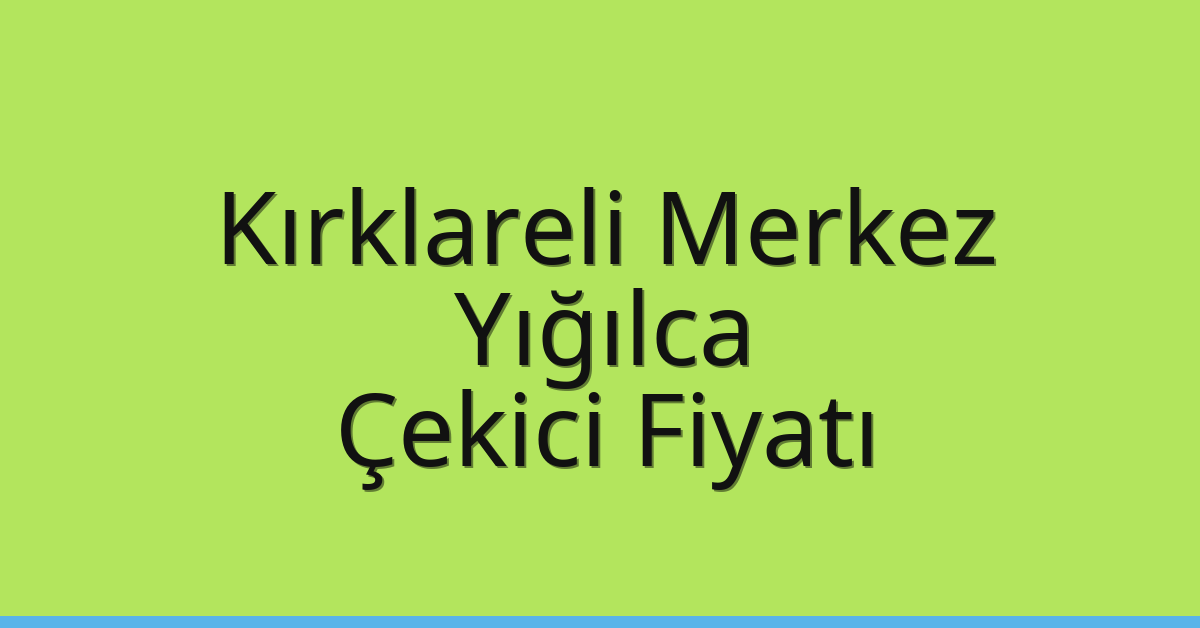 Kırklareli Merkez Çekici Fiyatı – Yığılca Oto Kurtarıcı Ücreti