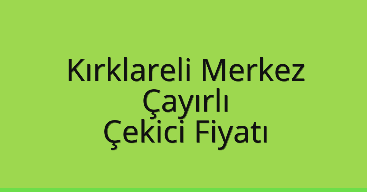Kırklareli Merkez Çekici Fiyatı - Çayırlı Oto Kurtarıcı Ücreti Kırklareli Merkez Çekici Fiyatı – Çayırlı Oto Kurtarıcı Ücreti