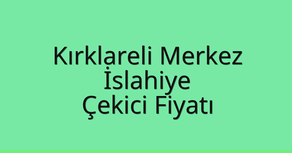 Kırklareli Merkez Çekici Fiyatı – İslahiye Oto Kurtarıcı Ücreti