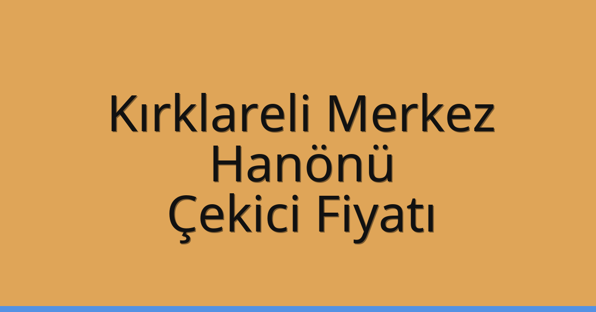 Kırklareli Merkez Çekici Fiyatı – Hanönü Oto Kurtarıcı Ücreti