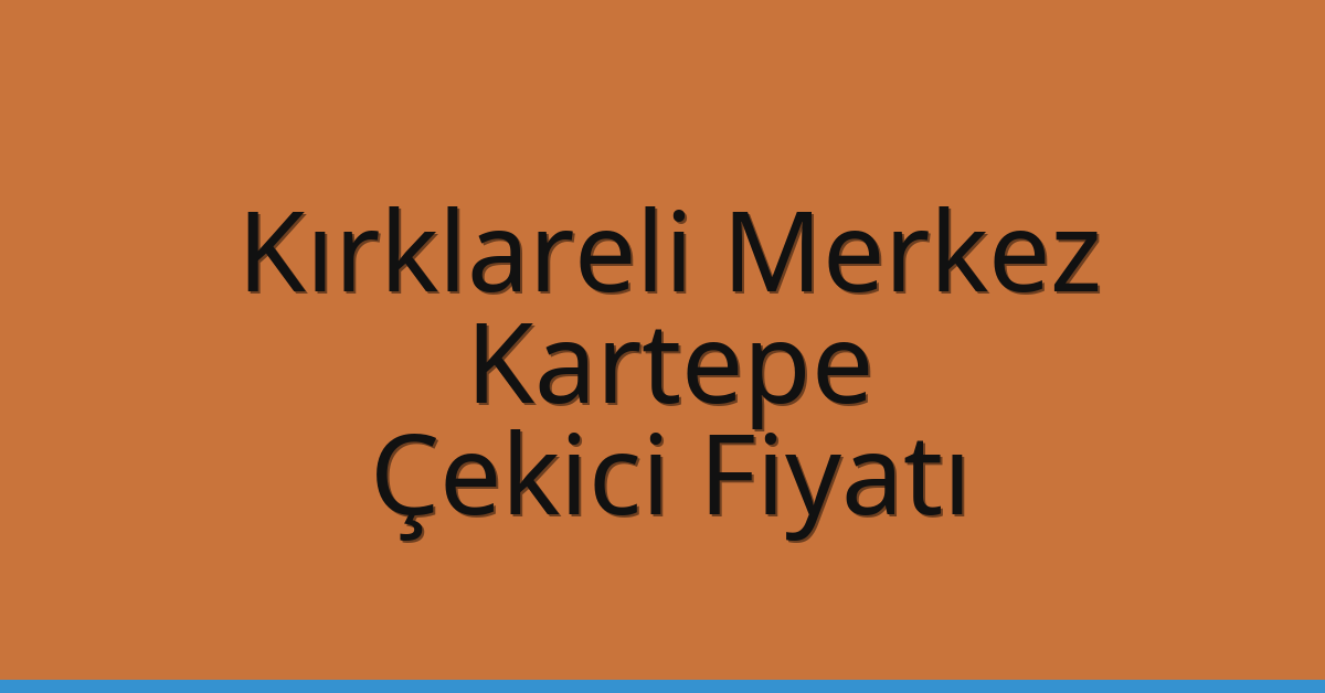 Kırklareli Merkez Çekici Fiyatı – Kartepe Oto Kurtarıcı Ücreti