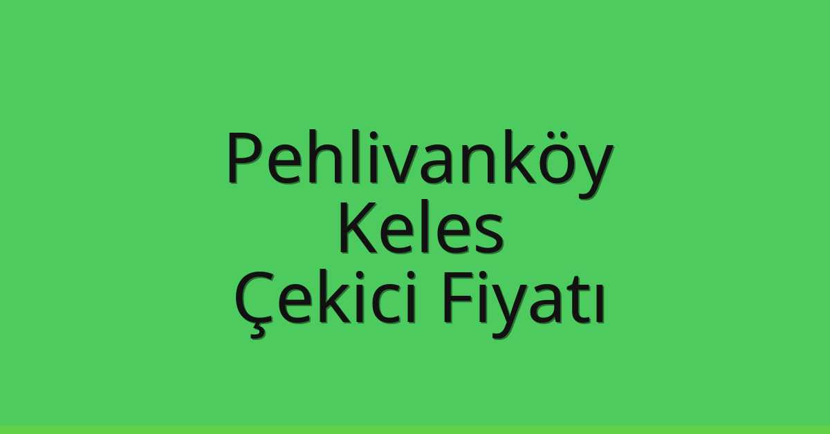 Pehlivanköy Çekici Fiyatı – Keles Oto Kurtarıcı Ücreti Pehlivanköy Çekici Fiyatı – Keles Oto Kurtarıcı Ücreti