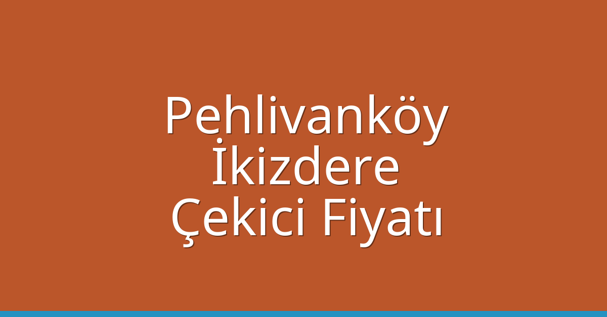Pehlivanköy Çekici Fiyatı – İkizdere Oto Kurtarıcı Ücreti