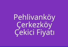 Pehlivanköy Çekici Fiyatı – Çerkezköy Oto Kurtarıcı Ücreti
