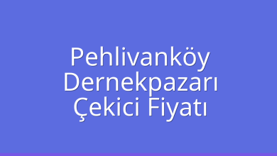Pehlivanköy Çekici Fiyatı – Dernekpazarı Oto Kurtarıcı Ücreti