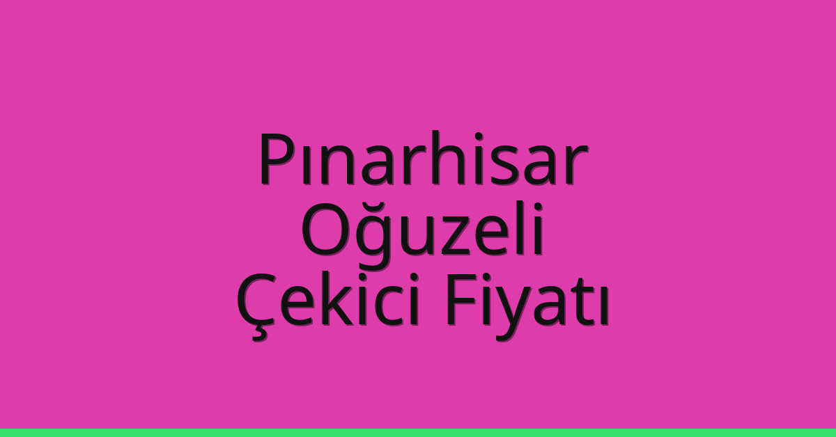 Pınarhisar Çekici Fiyatı – Oğuzeli Oto Kurtarıcı Ücreti