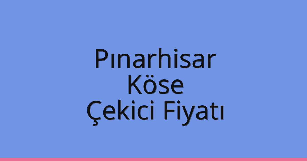 Pınarhisar Çekici Fiyatı - Köse Oto Kurtarıcı Ücreti Pınarhisar Çekici Fiyatı – Köse Oto Kurtarıcı Ücreti