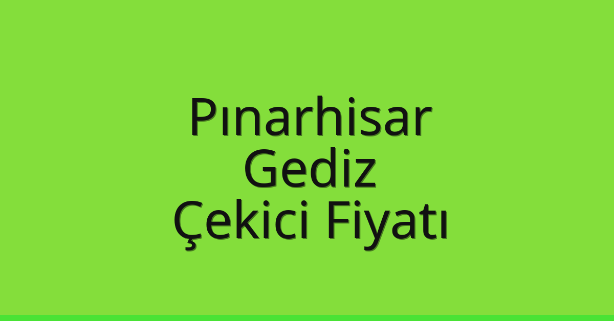 Pınarhisar Çekici Fiyatı – Gediz Oto Kurtarıcı Ücreti