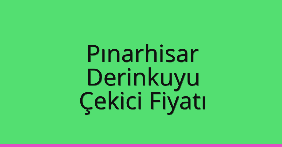 Pınarhisar Çekici Fiyatı – Derinkuyu Oto Kurtarıcı Ücreti