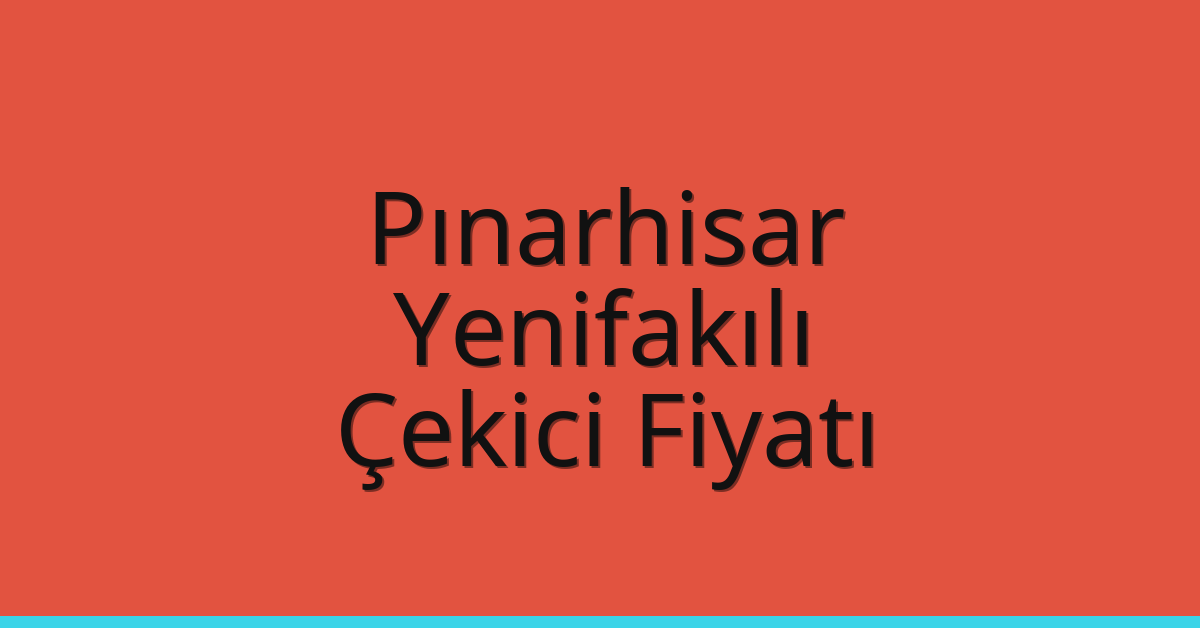 Pınarhisar Çekici Fiyatı – Yenifakılı Oto Kurtarıcı Ücreti