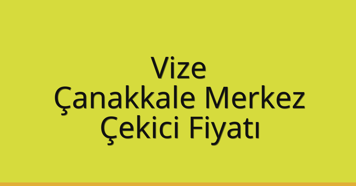 Vize Çekici Fiyatı – Çanakkale Merkez Oto Kurtarıcı Ücreti