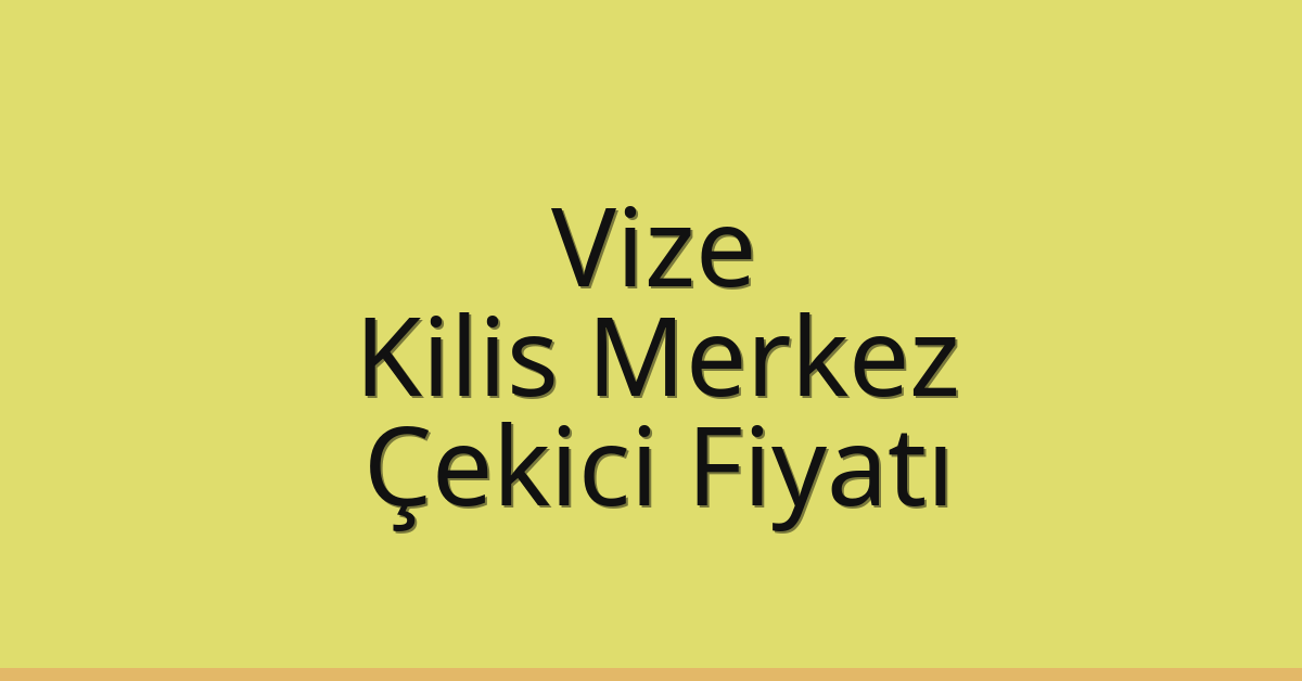 Vize Çekici Fiyatı – Kilis Merkez Oto Kurtarıcı Ücreti