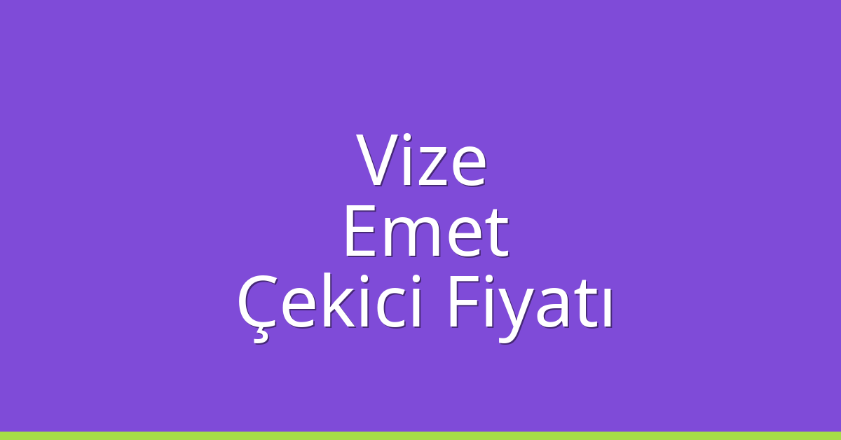 Vize Çekici Fiyatı – Emet Oto Kurtarıcı Ücreti