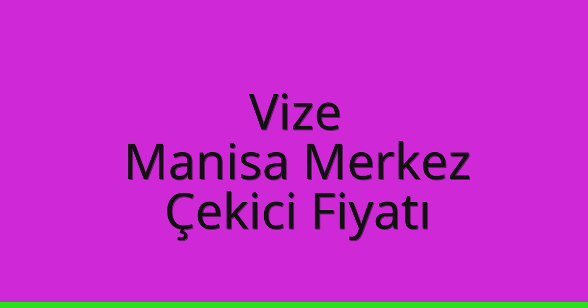 Vize Çekici Fiyatı – Manisa Merkez Oto Kurtarıcı Ücreti