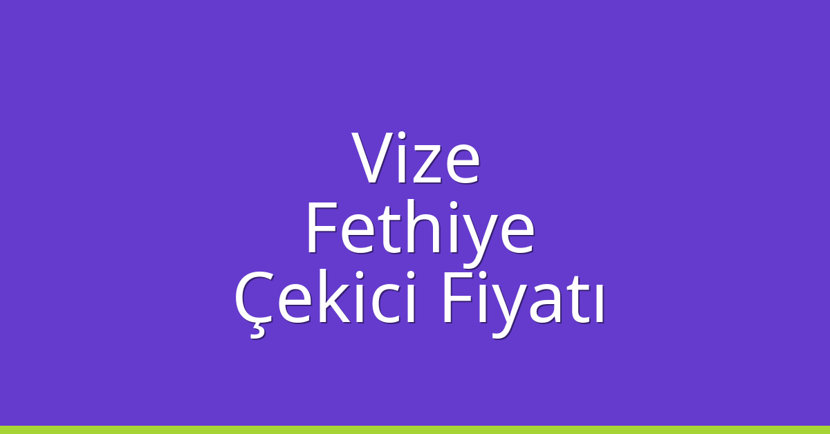 Vize Çekici Fiyatı – Fethiye Oto Kurtarıcı Ücreti