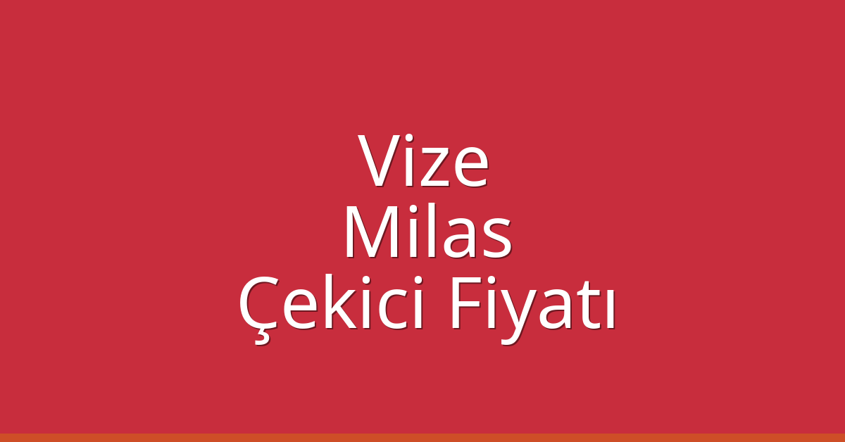 Vize Çekici Fiyatı – Milas Oto Kurtarıcı Ücreti