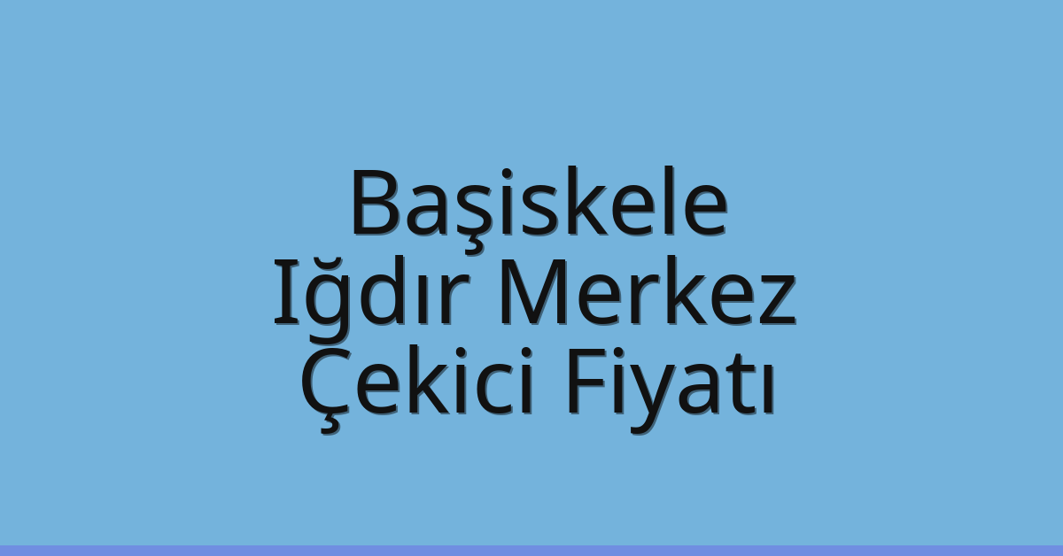 Başiskele Çekici Fiyatı – Iğdır Merkez Oto Kurtarıcı Ücreti