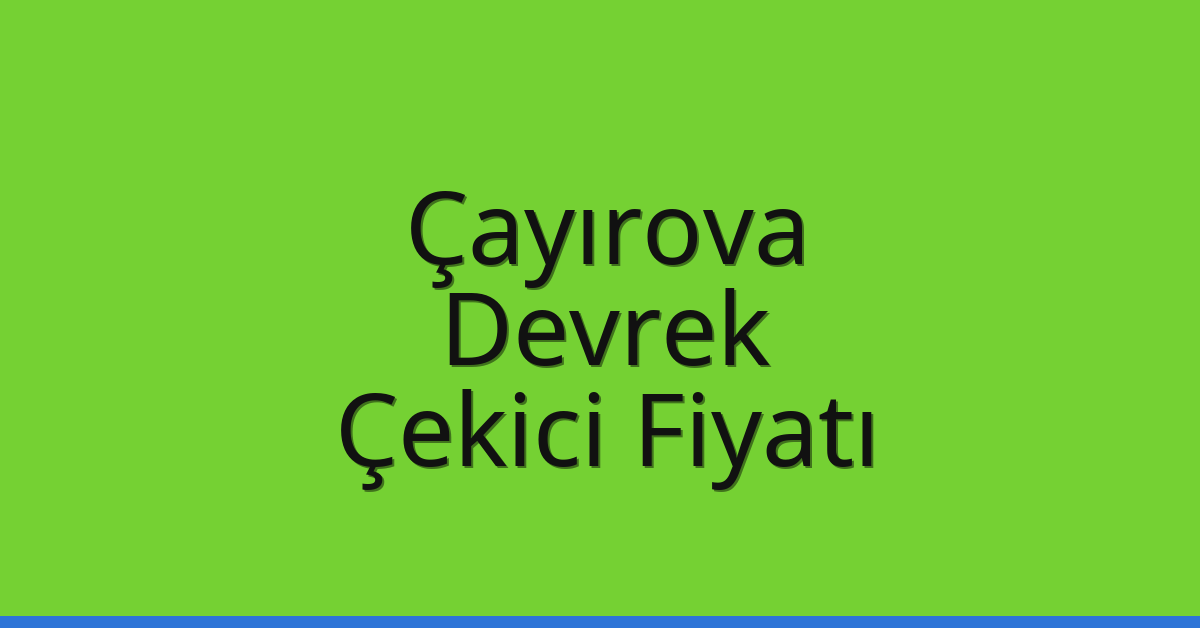 Çayırova Çekici Fiyatı – Devrek Oto Kurtarıcı Ücreti