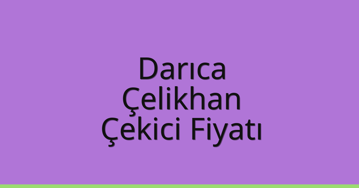 Darıca Çekici Fiyatı – Çelikhan Oto Kurtarıcı Ücreti