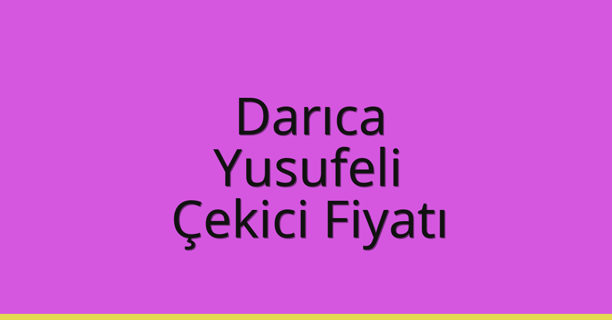 Darıca Çekici Fiyatı – Yusufeli Oto Kurtarıcı Ücreti