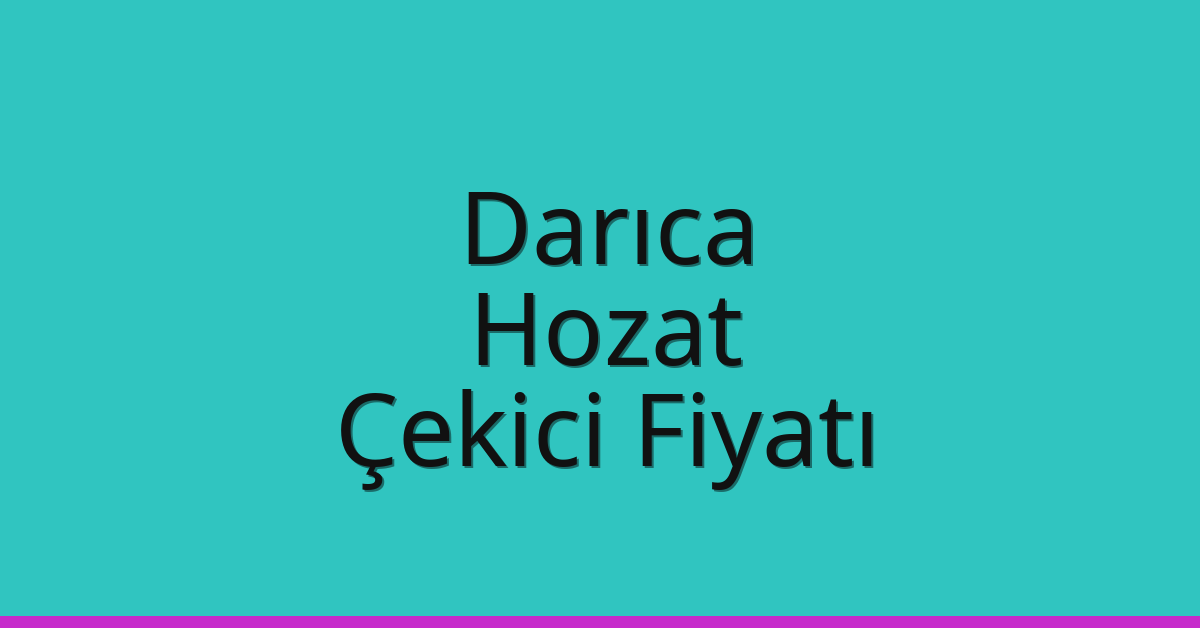 Darıca Çekici Fiyatı – Hozat Oto Kurtarıcı Ücreti