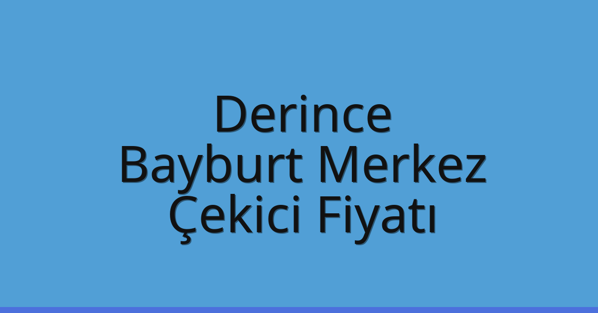 Derince Çekici Fiyatı – Bayburt Merkez Oto Kurtarıcı Ücreti