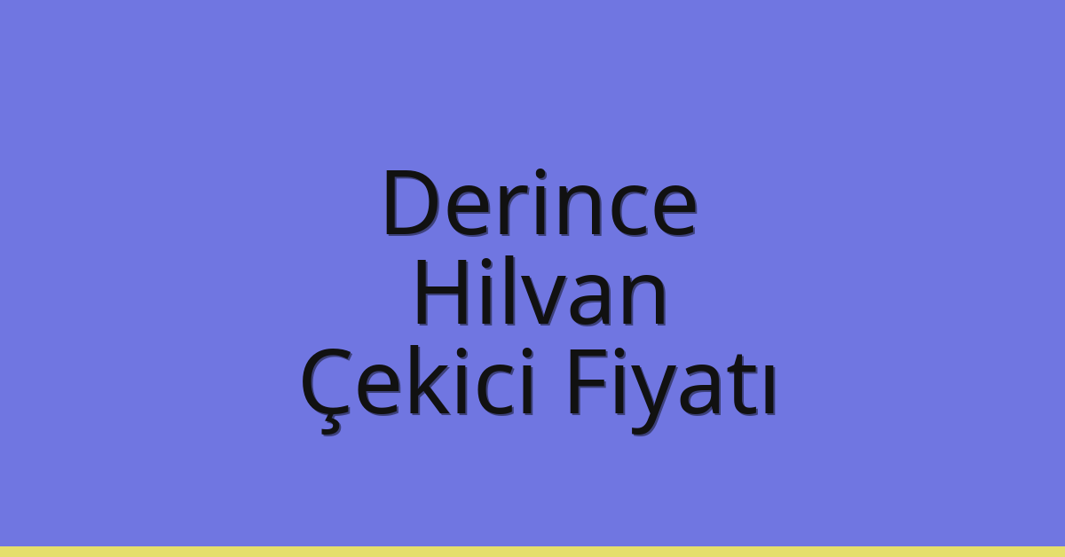 Derince Çekici Fiyatı – Hilvan Oto Kurtarıcı Ücreti