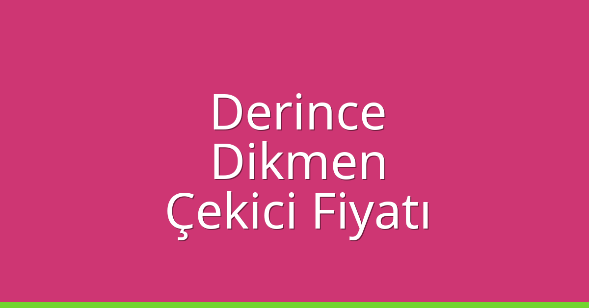 Derince Çekici Fiyatı – Dikmen Oto Kurtarıcı Ücreti