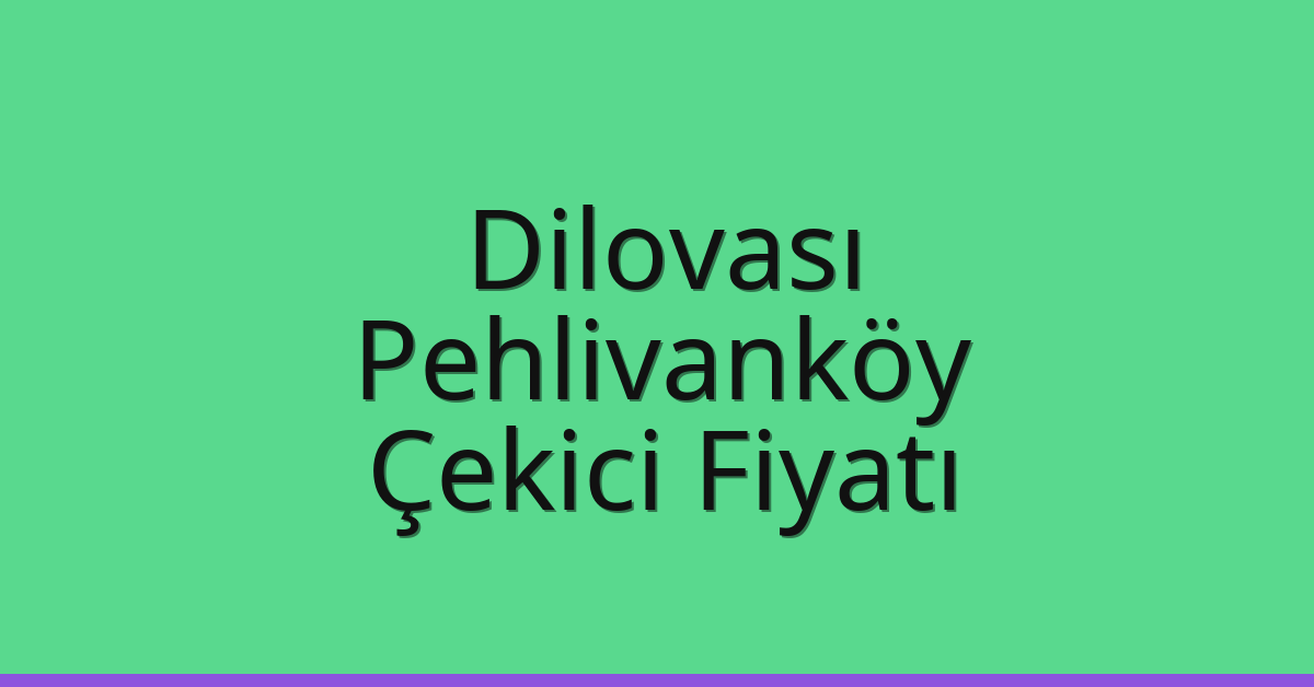 Dilovası Çekici Fiyatı – Pehlivanköy Oto Kurtarıcı Ücreti