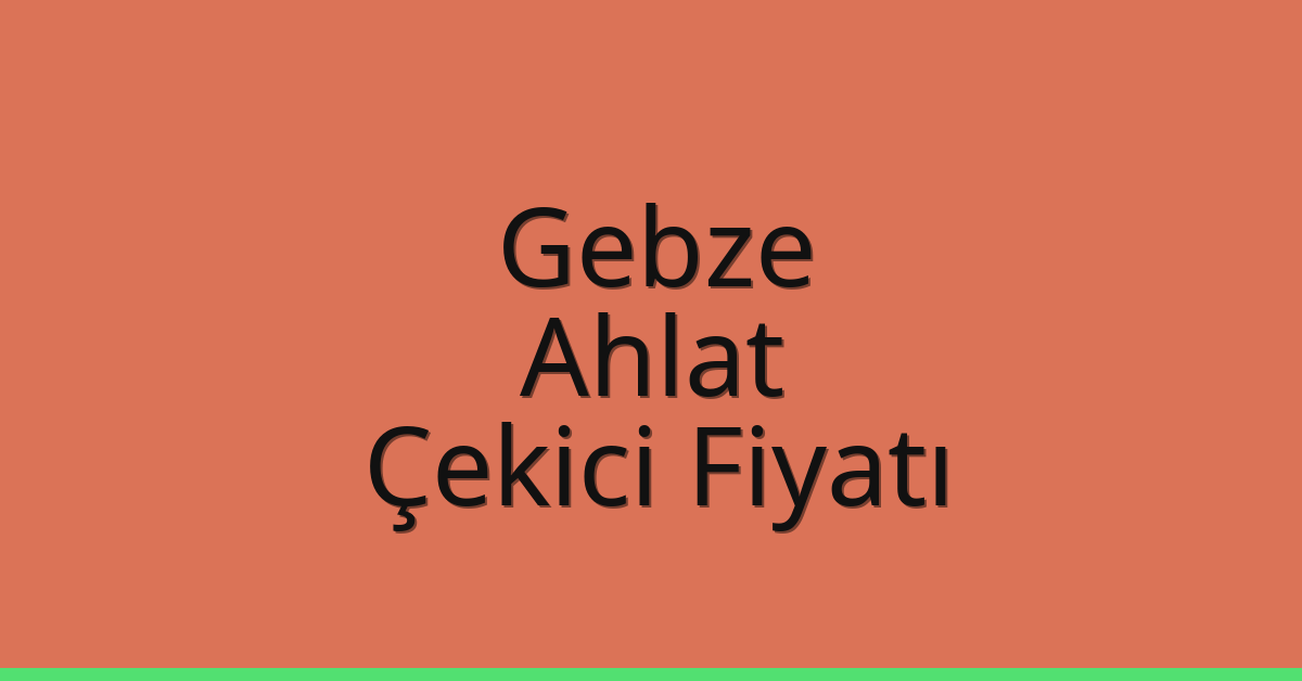 Gebze Çekici Fiyatı – Ahlat Oto Kurtarıcı Ücreti