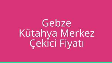 Gebze Çekici Fiyatı – Kütahya Merkez Oto Kurtarıcı Ücreti