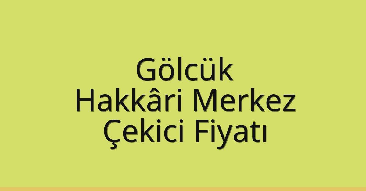 Gölcük Çekici Fiyatı – Hakkâri Merkez Oto Kurtarıcı Ücreti