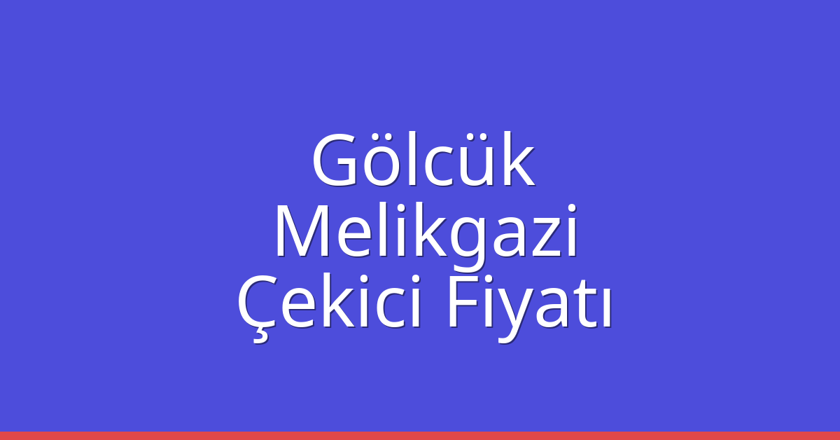 Gölcük Çekici Fiyatı – Melikgazi Oto Kurtarıcı Ücreti
