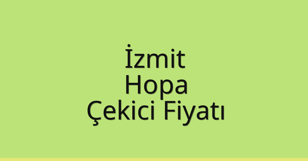 İzmit Çekici Fiyatı – Hopa Oto Kurtarıcı Ücreti