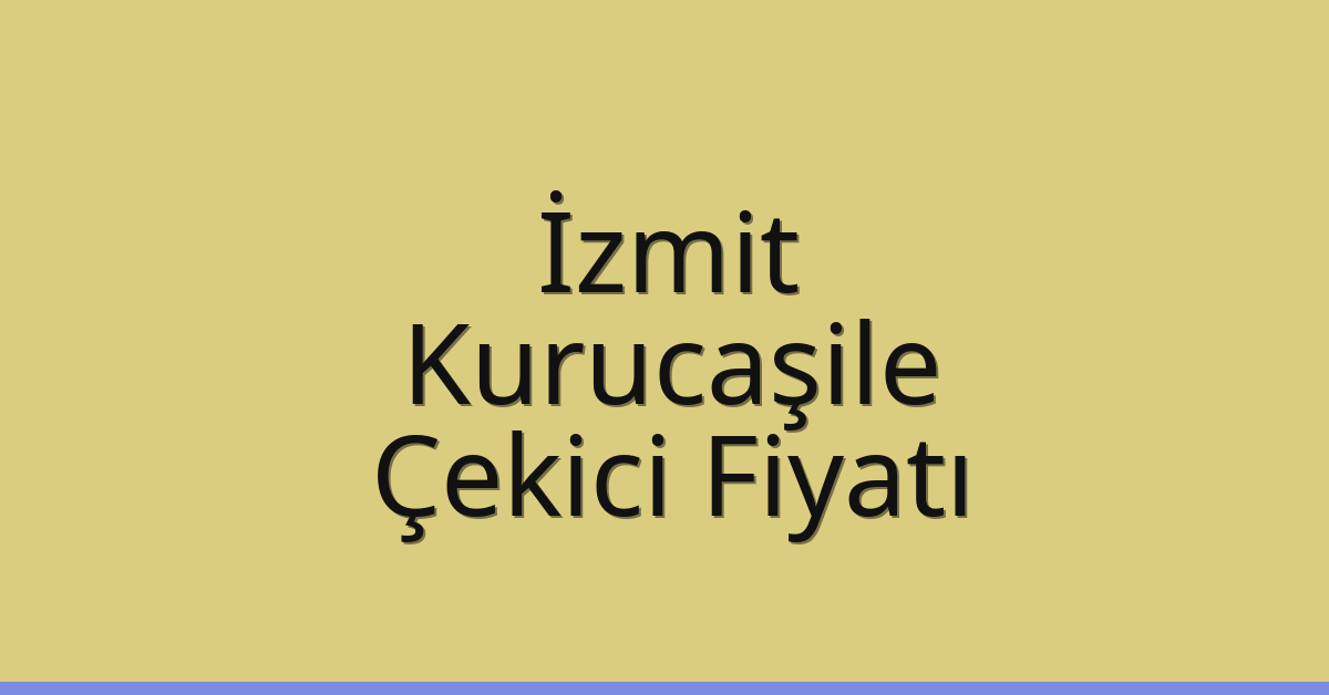 İzmit Çekici Fiyatı – Kurucaşile Oto Kurtarıcı Ücreti
