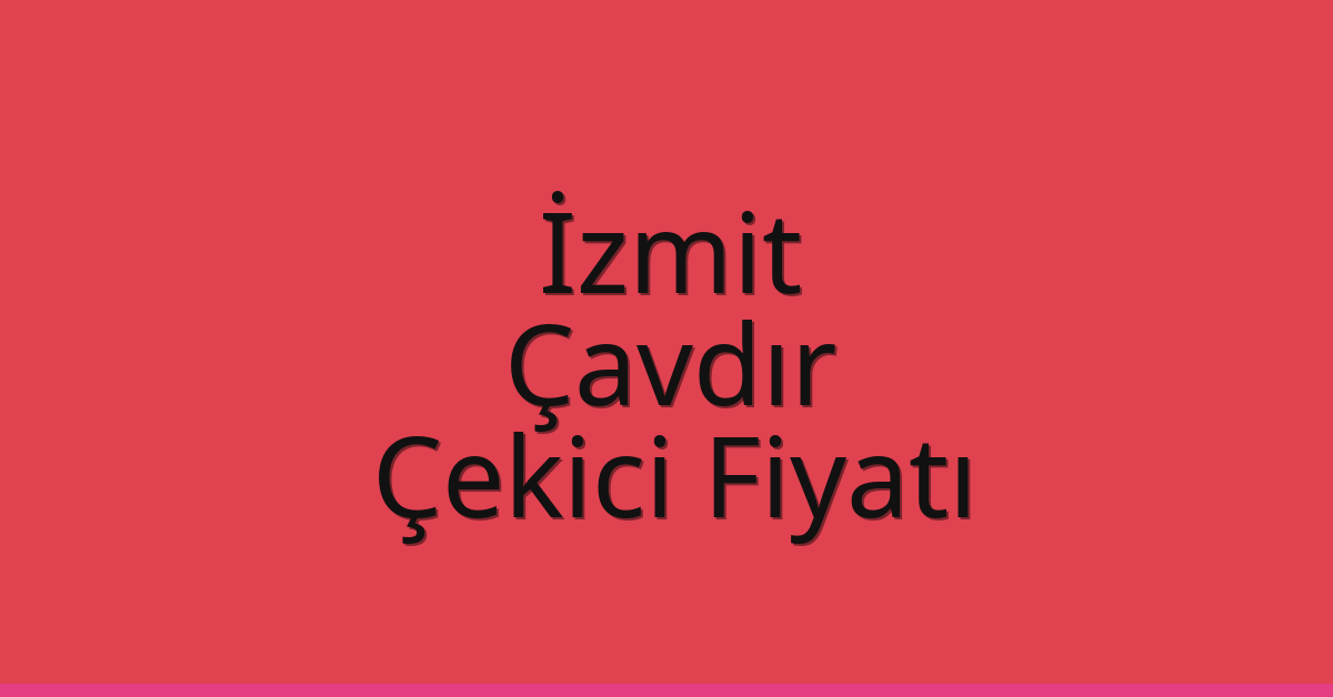 İzmit Çekici Fiyatı – Çavdır Oto Kurtarıcı Ücreti İzmit Çekici Fiyatı – Çavdır Oto Kurtarıcı Ücreti